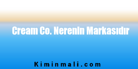 Cream Co. Nerenin Markasıdır