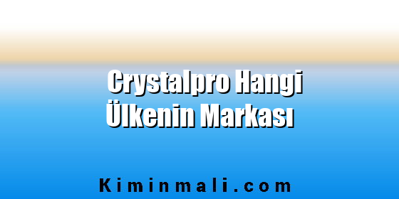 Crystalpro Hangi Ülkenin Markası