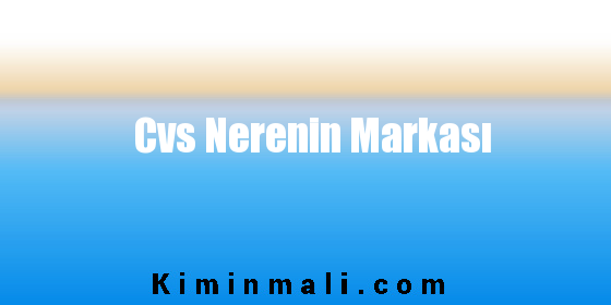 Cvs Nerenin Markası