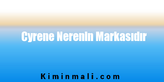 Cyrene Nerenin Markasıdır