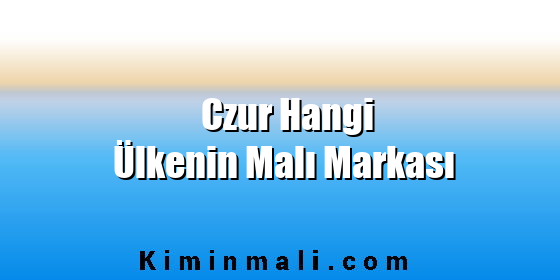 Czur Hangi Ülkenin Malı Markası