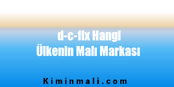 d-c-fix Hangi Ülkenin Malı Markası