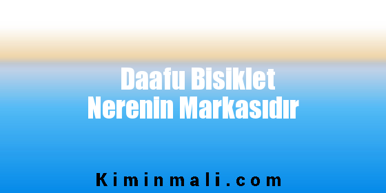 Daafu Bisiklet Nerenin Markasıdır