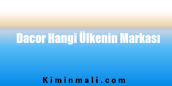 Dacor Hangi Ülkenin Markası