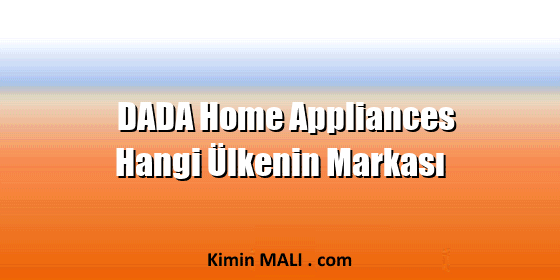 DADA Home Appliances Hangi Ülkenin Markası DADA Home Appliances Hangi Ülkenin Markası Public Domain - CC0