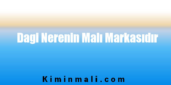 Dagi Nerenin Malı Markasıdır