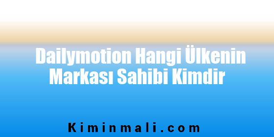 Dailymotion Hangi Ülkenin Markası