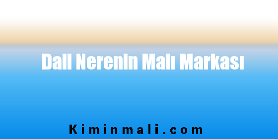 Dali Nerenin Malı Markası