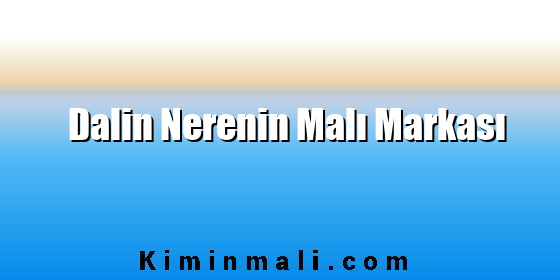 Dalin Nerenin Malı Markası