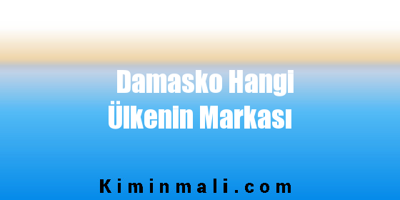 Damasko Hangi Ülkenin Markası