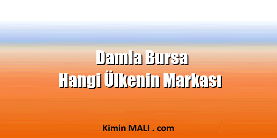 Damla Bursa Hangi Ülkenin Markası. Public Domain - CC0
