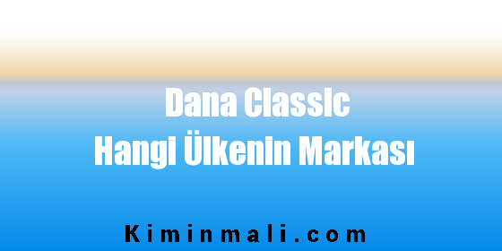 Dana Classic Hangi Ülkenin Markası