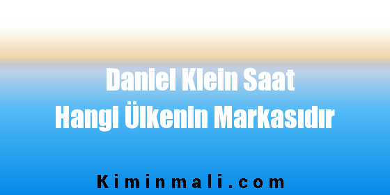 Daniel Klein Saat Hangi Ülkenin Markasıdır