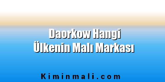 Daorkow Hangi Ülkenin Malı Markası