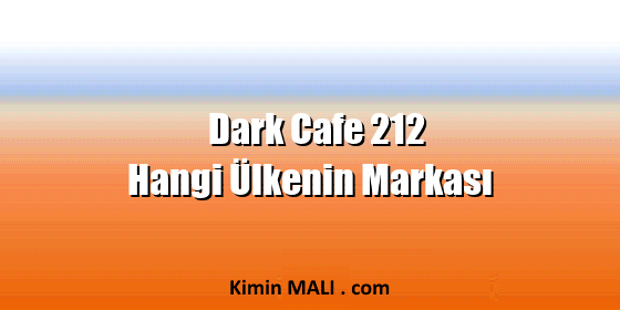 Dark Cafe 212 Hangi Ülkenin Markası