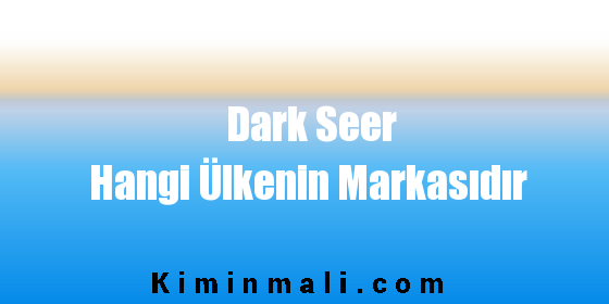 Dark Seer Hangi Ülkenin Markasıdır