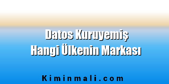 Datos Kuruyemiş Hangi Ülkenin Markası