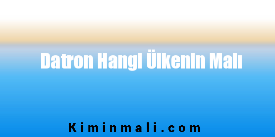 Datron Hangi Ülkenin Malı