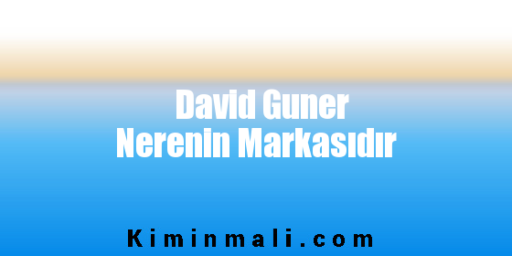 David Guner Nerenin Markasıdır