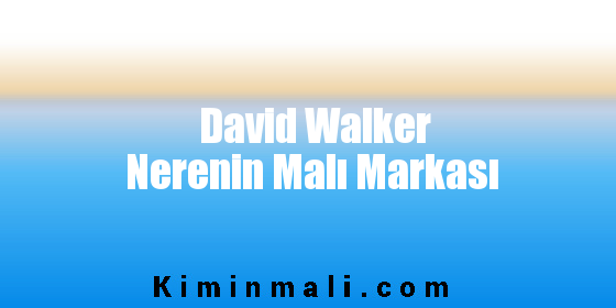 David Walker Nerenin Malı Markası