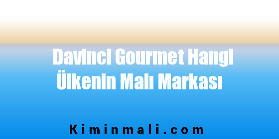 Davinci Gourmet Hangi Ülkenin Malı Markası