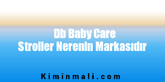 Db Baby Care Stroller Nerenin Markasıdır