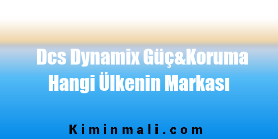 Dcs Dynamix Güç&Koruma Hangi Ülkenin Markası