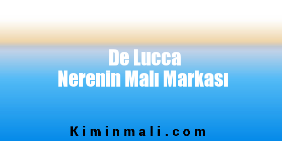 De Lucca Nerenin Malı Markası