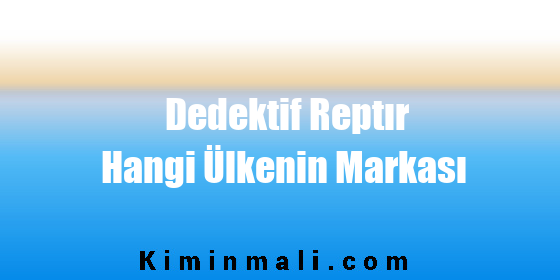 Dedektif Reptır Hangi Ülkenin Markası