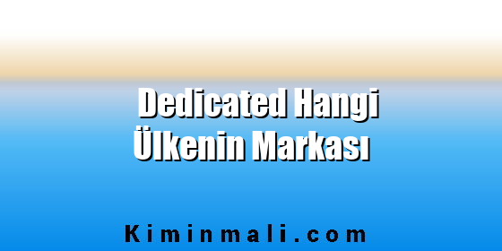 Dedicated Hangi Ülkenin Markası