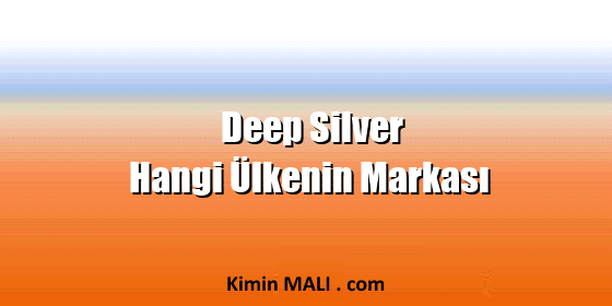 Deep Silver Hangi Ülkenin Markası Deep Silver Hangi Ülkenin Markası