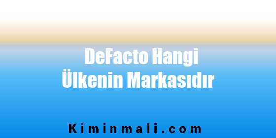 DeFacto Hangi Ülkenin Markasıdır