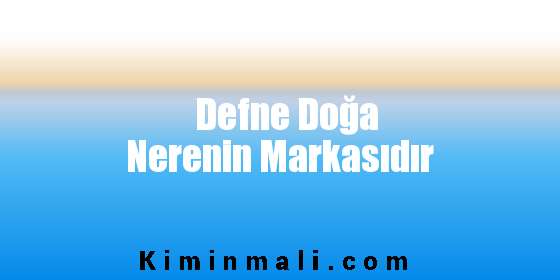 Defne Doğa Nerenin Markasıdır