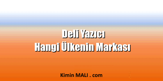 Deli Yazıcı Hangi Ülkenin Markası