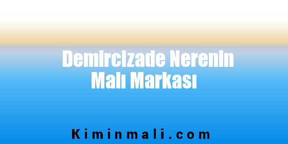 Demircizade Nerenin Malı Markası