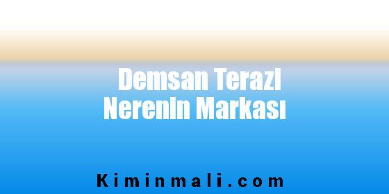 Demsan Terazi Nerenin Markası