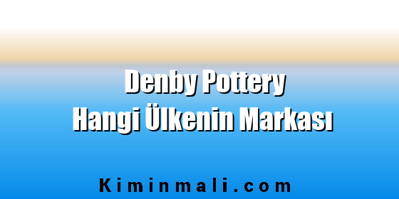 Denby Pottery Hangi Ülkenin Markası