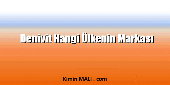 Denivit Hangi Ülkenin Markası. Public Domain - CC0