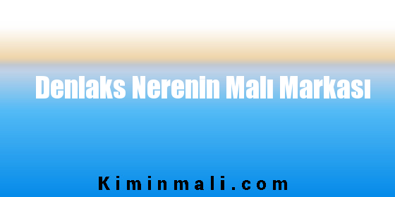 Denlaks Nerenin Malı Markası