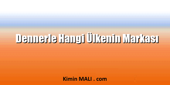 Dennerle Hangi Ülkenin Markası