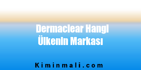 Dermaclear Hangi Ülkenin Markası