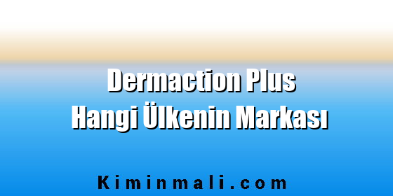 Dermaction Plus Hangi Ülkenin Markası