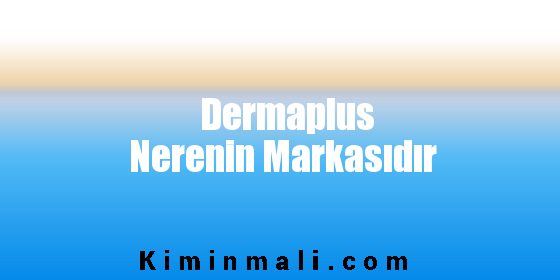 Dermaplus Nerenin Markasıdır