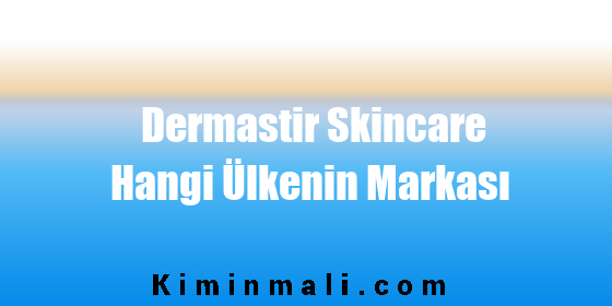 Dermastir Skincare Hangi Ülkenin Markası