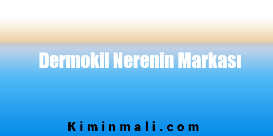 Dermokil Nerenin Markası