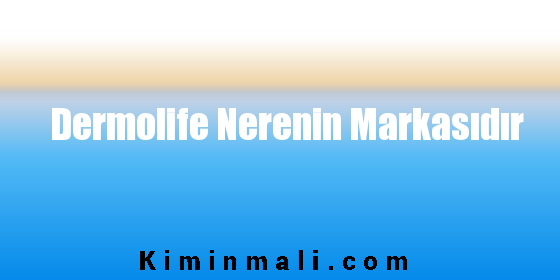 Dermolife Nerenin Markasıdır