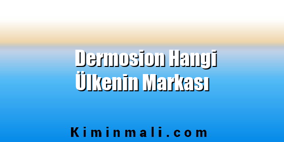 Dermosion Hangi Ülkenin Markası
