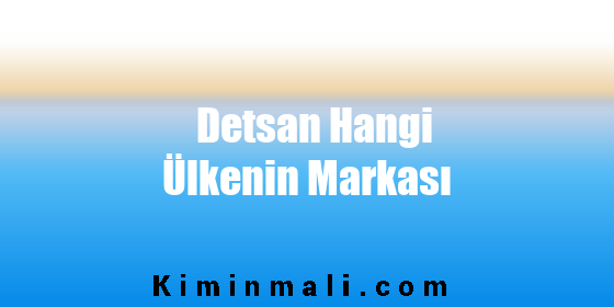 Detsan Hangi Ülkenin Markası