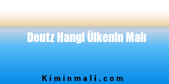 Deutz Hangi Ülkenin Malı