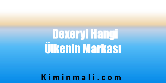 Dexeryl Hangi Ülkenin Markası